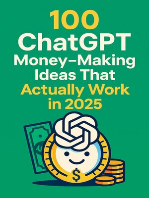 cover image of 100 ChatGPT Money Making Ideas That Actually Work in 2025